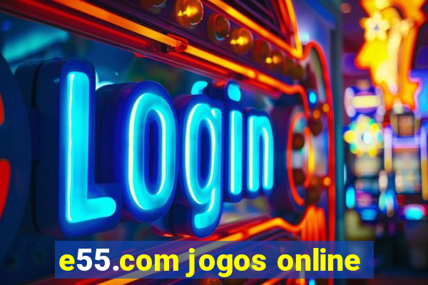 e55.com jogos online